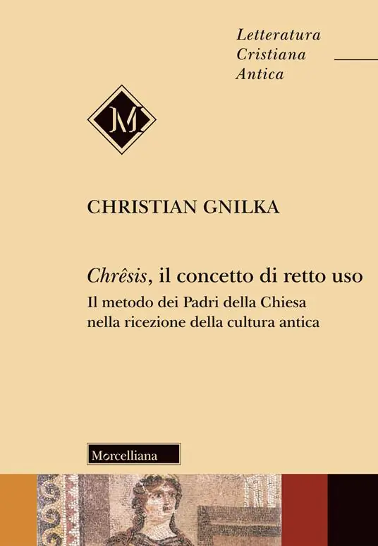 Chrêsis, il concetto di retto uso. Il metodo dei Padri della Chiesa nella ricezione della cultura antica Direttamente Dal Produttore