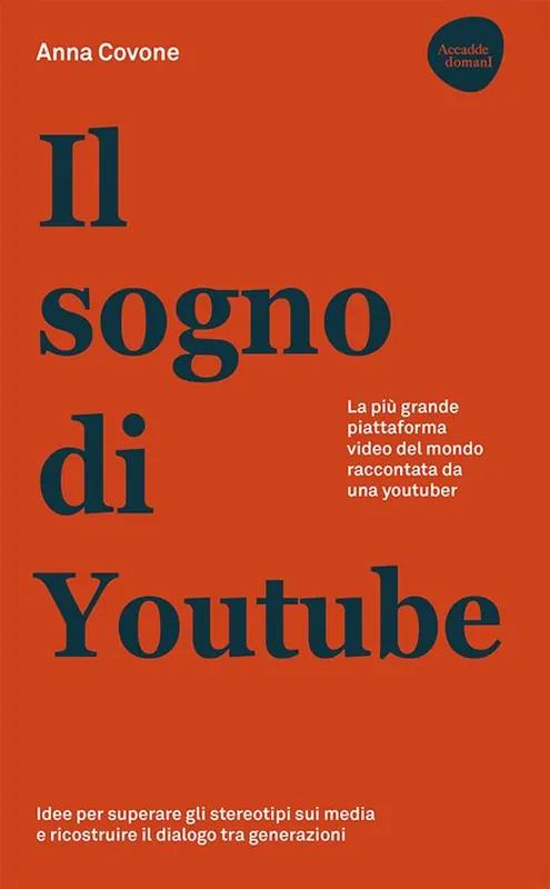 Il sogno di Youtube. La più grande piattaforma video del mondo raccontata da una youtuber Soddisfatti O Rimborsati
