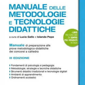Manuale delle metodologie e tecnologie didattiche. Manuale di preparazione alle prove metodologico-didattiche dei concorsi a cattedra. Con espansioni online Promozione Esclusiva