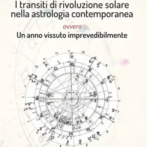 I transiti di rivoluzione solare nella astrologia contemporanea ovvero un anno vissuto imprevedibilmente Economico