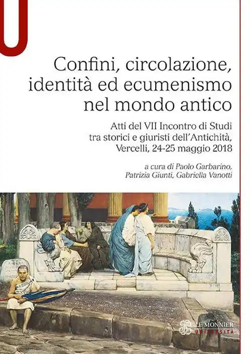 Compra Oggi Stesso Confini, circolazione, identità ed ecumenismo nel mondo antico. Atti del VII Incontro di Studi tra storici e giuristi dell’Antichità (Vercelli, 24-25 maggio 2018)