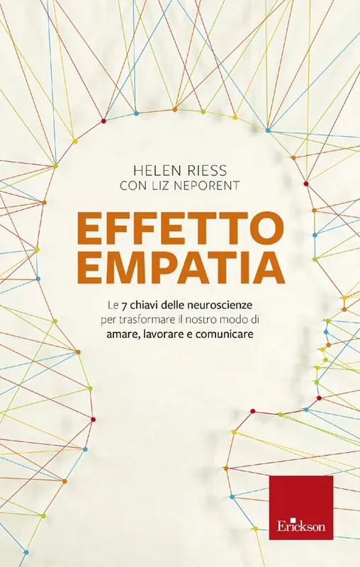Esclusivo Effetto empatia. Le 7 chiavi delle neuroscienze per trasformare il nostro modo di amare, lavorare e comunicare