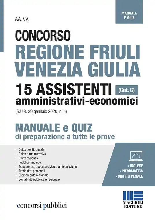 Concorso regione Friuli Venezia Giulia. 15 assistenti amministrativi-economici (cat. C). Manuale e quiz di preparazione a tutte le prove. Con espansione online Spedizione Espresso