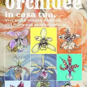 Prezzo Ridotto Coltivare le orchidee in casa tua. Vivi nella magia esotica del fiore più aristocratico