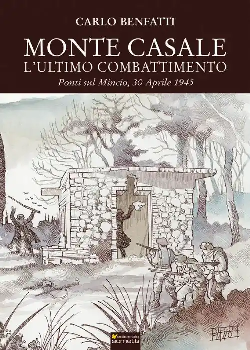 Ultimissimo Modello Monte Casale. L‘ultimo combattimento. Ponti sul Mincio, 30 aprile 1945