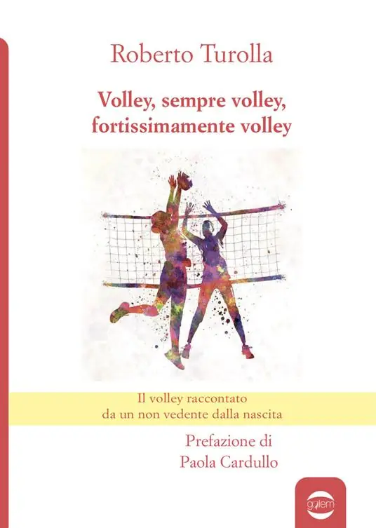Volley, sempre volley, fortissimamente volley. Il volley raccontato da un non vedente dalla nascita Economico