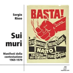 Sui muri. Manifesti della contestazione 1969-1979. Ediz. illustrata Vendita Finale