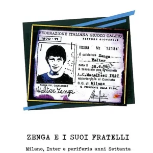 Prezzo Scontato Zenga e i suoi fratelli. Milano, Inter e periferia anni Settanta