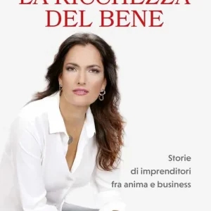 Occasione Imperdibile La ricchezza del bene. Storie di imprenditori fra anima e business