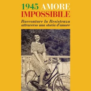 Spedito Oggi 1945 amore impossibile. Raccontare la Resistenza attraverso una storia d‘amore
