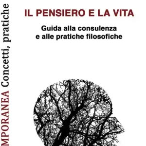 Il pensiero e la vita. Guida alla consulenza e alle pratiche filosofiche Ultime Pezzi