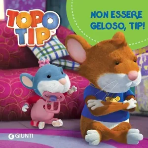 Non essere geloso, Tip! Topo Tip. Ediz. a colori Offerta Limitata
