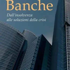 Banche. Dall‘insolvenza alle soluzioni della crisi Prezzo Ridotto