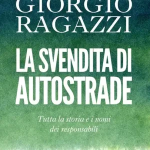 La svendita di Autostrade. Tutta la storia e i nomi dei responsabili Occasione