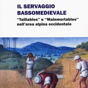 Novità Il servaggio bassomedievale. «Taillables» e «mainmortables» nell‘area alpina occidentale