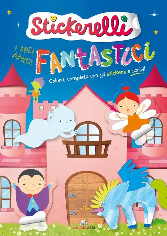 I miei amici fantastici. Stickerelli. Con adesivi. Ediz. a colori Pagamento Sicuro
