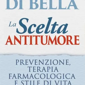 La scelta antitumore. Prevenzione, terapia farmacologica e stile di vita. Con Contenuto digitale per download e accesso online Popolare