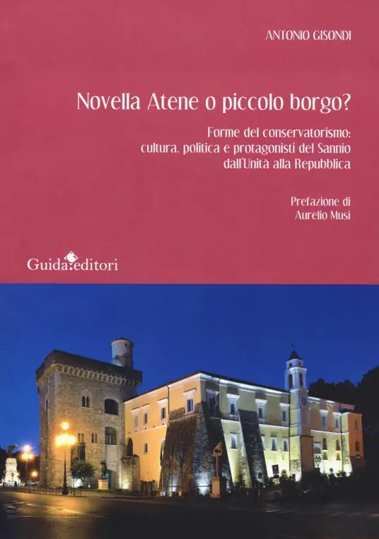 Popolare Novella Atene o piccolo borgo? Forme del conservatorismo cultura, politica e protagonisti del Sannio dall‘Unità alla Repubblica