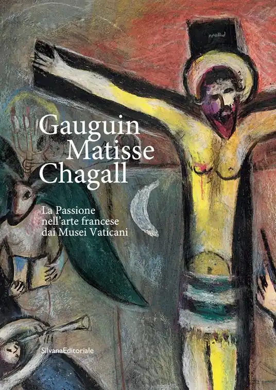Gauguin, Matisse, Chagall. La Passione nell‘arte francese dai Musei Vaticani. Catalogo della mostra (Milano, 21 febbraio-17 maggio 2020). Ediz. illustrata Super Prezzo