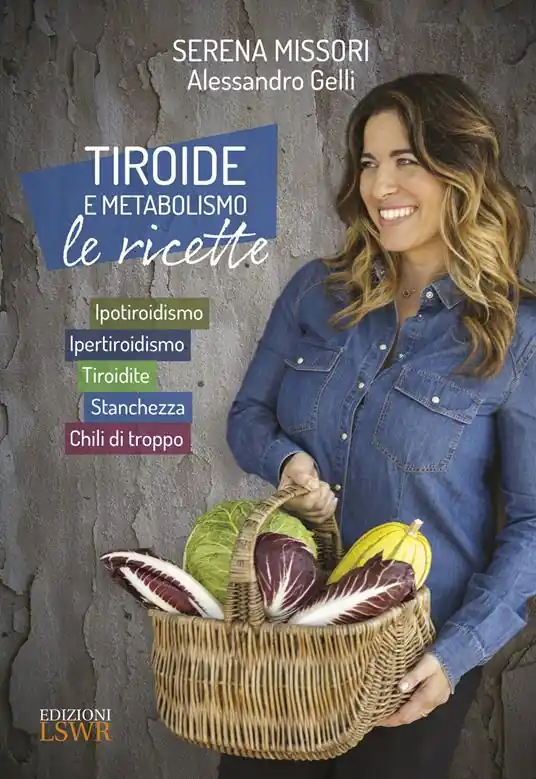Tiroide e metabolismo. Le ricette. Ipotiroidismo, ipertiroidismo, tiroidite, stanchezza, chili di troppo Offerta Speciale
