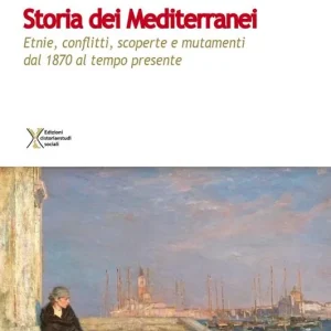 Offerta Speciale Storia dei Mediterranei. Etnie, conflitti, scoperte e mutamenti dal 1870 al tempo presente