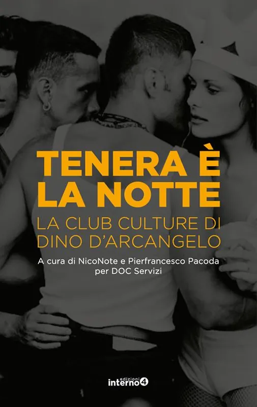 Tenera è la notte. La club culture di Dino D‘Arcangelo Occasione Imperdibile
