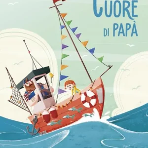 Cuore di papà. Ediz. a colori Ordina Subito