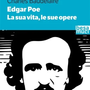 Soddisfatti O Rimborsati Edgar Allan Poe. La sua vita, le sue opere