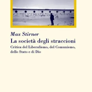 La società degli straccioni. Critica del liberalismo, del comunismo, dello Stato e di Dio Più Venduto