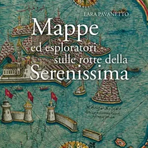 Solo Oggi Mappe ed esploratori sulle rotte della Serenissima