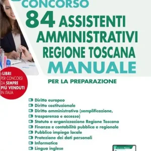 Concorso 84 assistenti amministrativi Regione Toscana. Manuale per tutte le prove del concorso preselettiva, scritta e orale. Con software di simulazione Bestseller