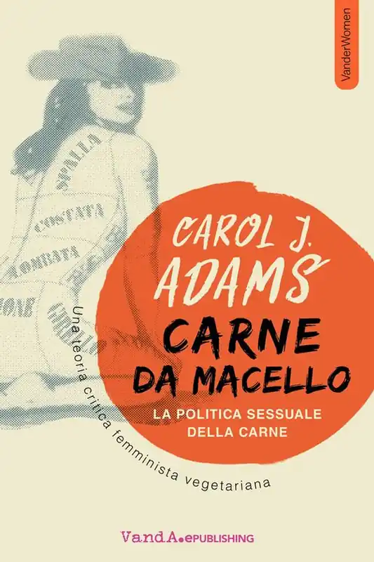 Prezzo Conveniente Carne da macello. La politica sessuale della carne. Una teoria critica femminista vegetariana