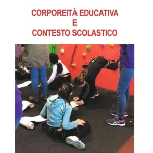 Corporeità educativa e contesto scolastico. Ediz. per la scuola Promozione Esclusiva