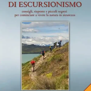 Prezzo Ridotto Corso di base di escursionismo. Consigli, risposte e piccoli segreti per cominciare a vivere la natura in sicurezza