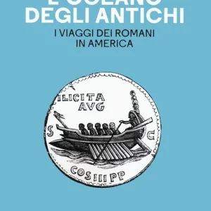 L‘ oceano degli antichi. I viaggi dei Romani in America Must-Have