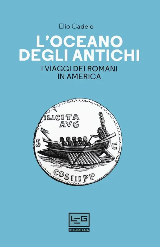 L‘ oceano degli antichi. I viaggi dei Romani in America Must-Have