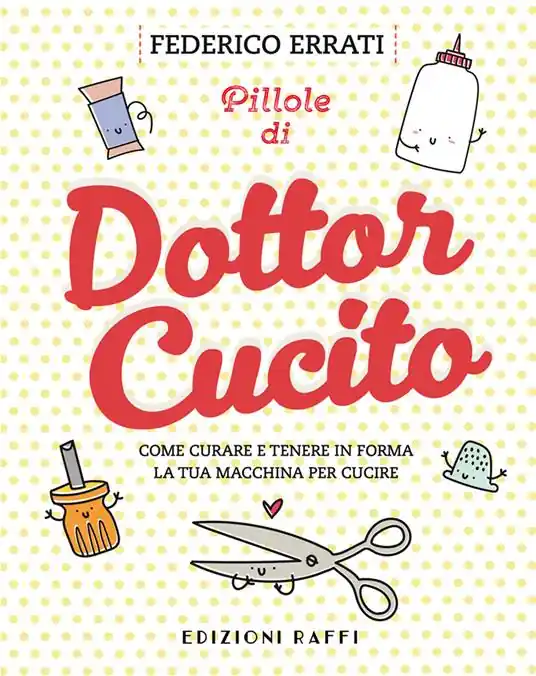 Pillole di Dottor Cucito. Come curare e tenere in forma la tua macchina per cucire Miglior Prezzo