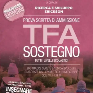 Prova scritta di ammissione TFA sostegno. 200 tracce svolte e 150 da svolgere elaborate dalle varie sedi universitarie. Cicli TFA I, II, III, IV. Con Contenuto digitale per download e accesso online Solo Oggi