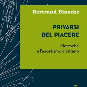 Bestseller Privarsi del piacere. Nietzsche e l‘ascetismo cristiano