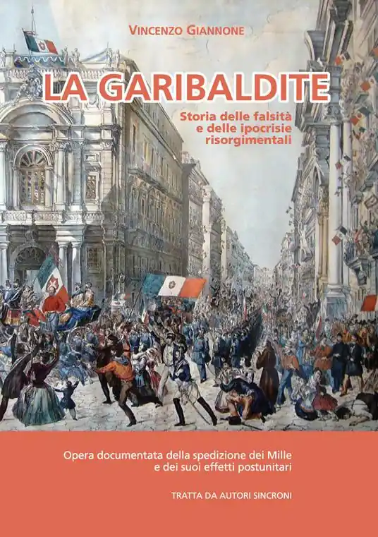 La garibaldite. Storia delle falsità e delle ipocrisie risorgimentali Offerta Limitata