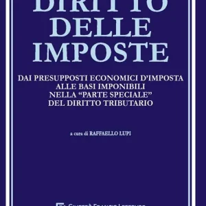 Diritto delle imposte. Dai presupposti economici d‘imposta alle basi imponibili nella "parte speciale" del diritto tributario Subito Disponibile
