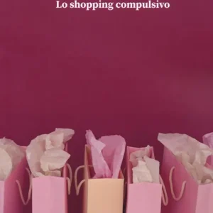 Fuga dagli acquisti. Lo shopping compulsivo Esclusivo