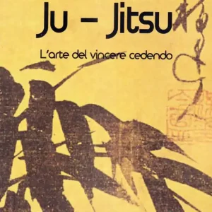 Compra Adesso Ju Jitsu. L‘arte del vincere cedendo