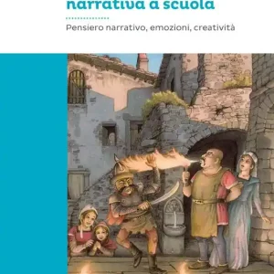 La pedagogia narrativa a scuola. Pensiero narrativo, emozioni, creatività Promozione Esclusiva