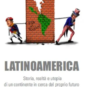 Nuovo Arrivo Latinoamerica. Storia, realtà e utopia di un continente in cerca del proprio futuro