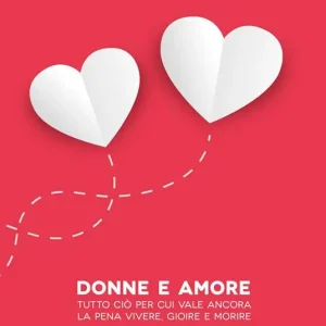 Donne e amore. Tutto ciò per cui vale ancora la pena vivere, gioire e morire Promozione
