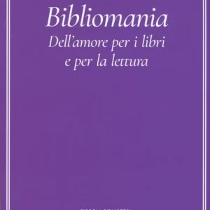 Bibliomania. Dell‘amore per i libri e per la lettura Prezzo Conveniente