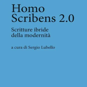 Offerta Speciale Homo scribens 2.0. Scritture ibride della modernità