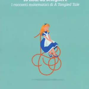 Ultimissimo Modello 10 nodi da sciogliere. I racconti matematici di «A tangled tale»