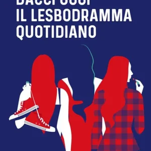Non Perdere Dacci oggi il lesbodramma quotidiano